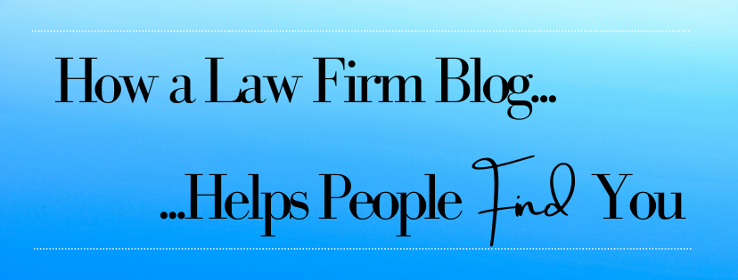 How a Law Firm Blog Helps People Find You