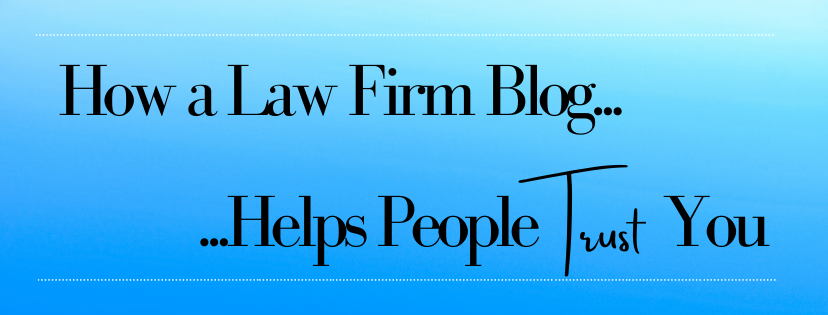 How a Law Firm Blog Helps People Trust You